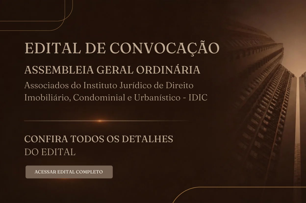 Edital de Convocação - Assembleia Geral Ordinária - Associados do Instituto Jurídico de Direito Imobiliário, Condominial e Urbanístico - IDIC